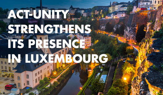 Act-unity strengthens its presence in Luxembourg